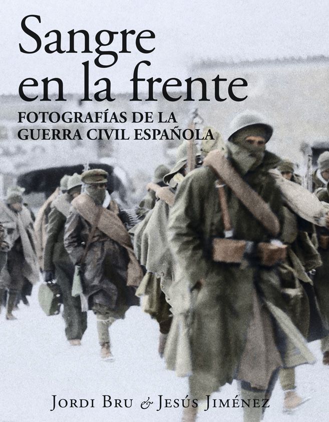 Sangre en la frente. Fotografías de la Guerra Civil española de Jordi Bru y Jesús Jiménez