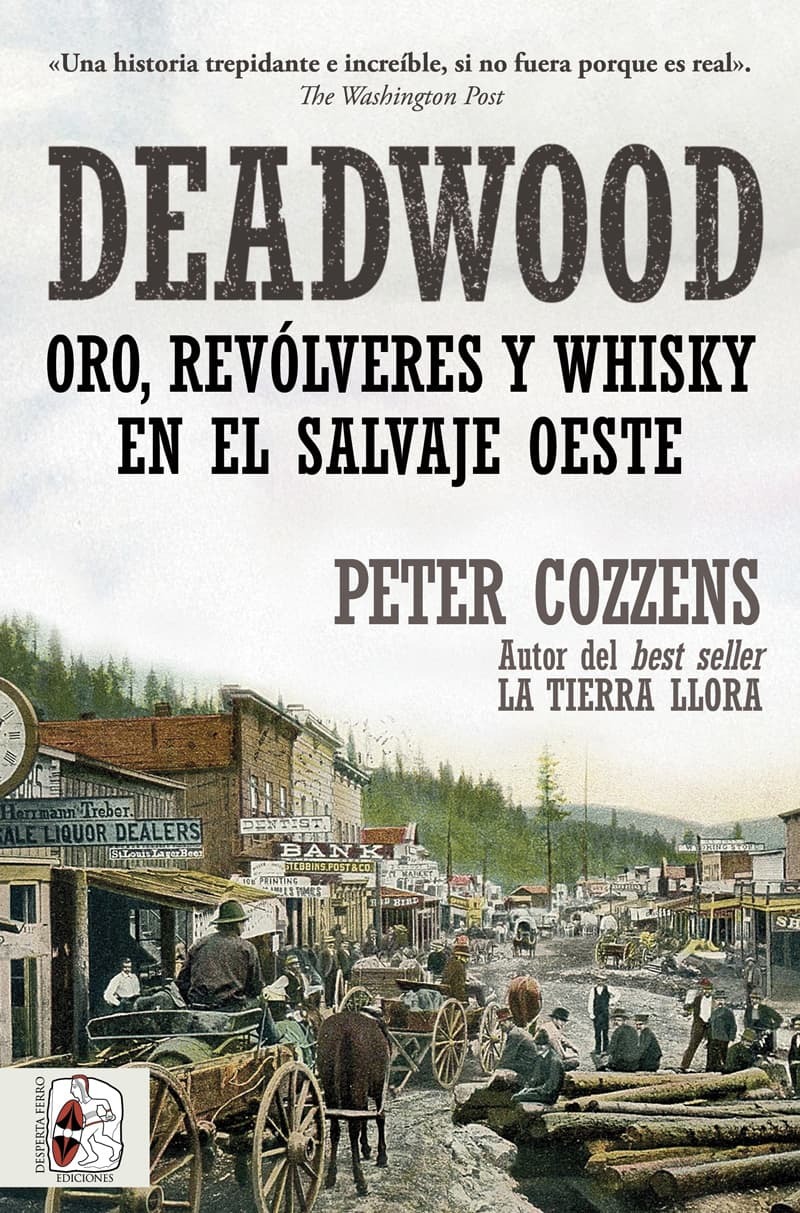 Deadwood Oro, revólveres y whisky en el salvaje Oeste, de Peter Cozzens, Historia de América