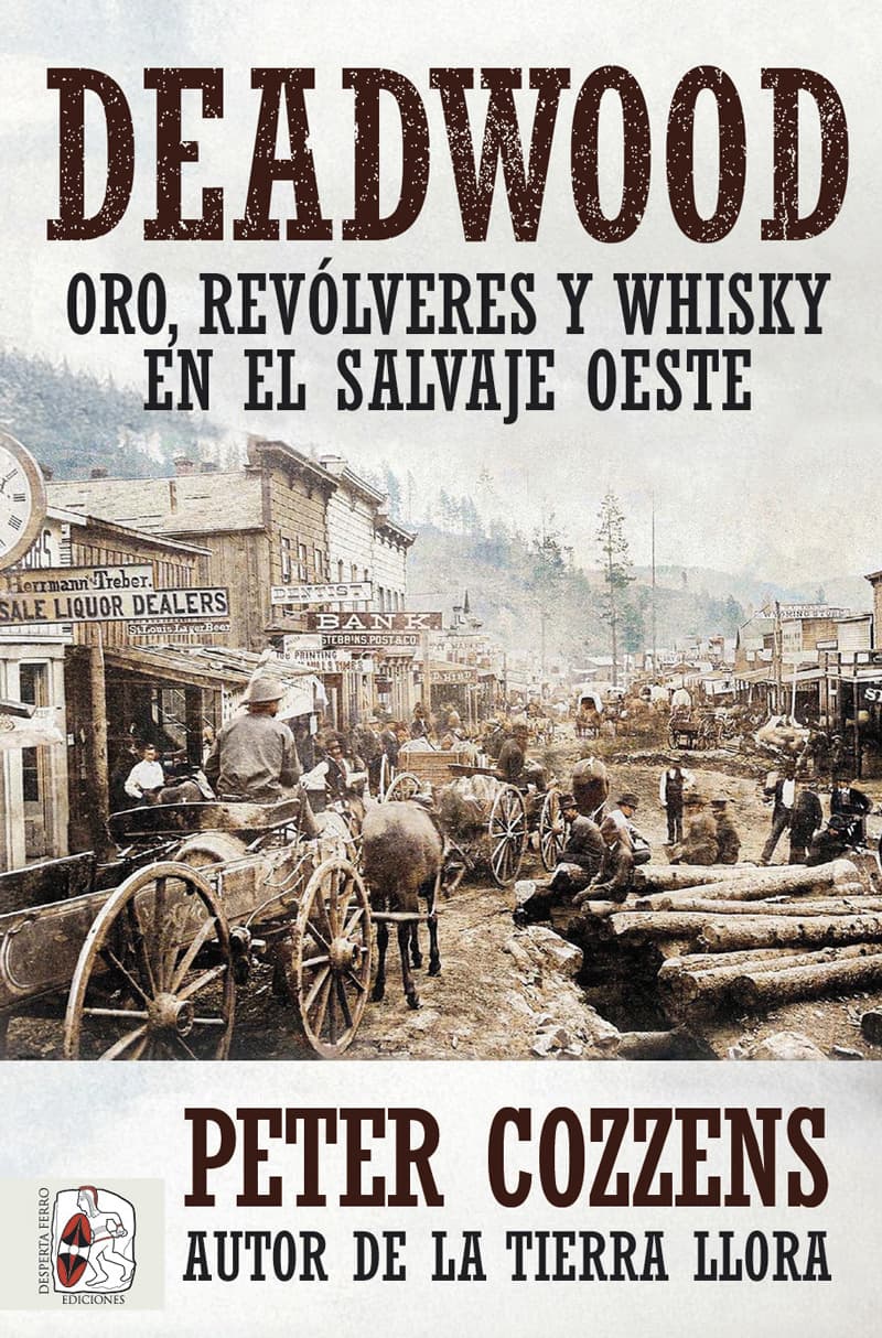 Deadwood Oro, revólveres y whisky en el salvaje Oeste, de Peter Cozzens, Historia de América