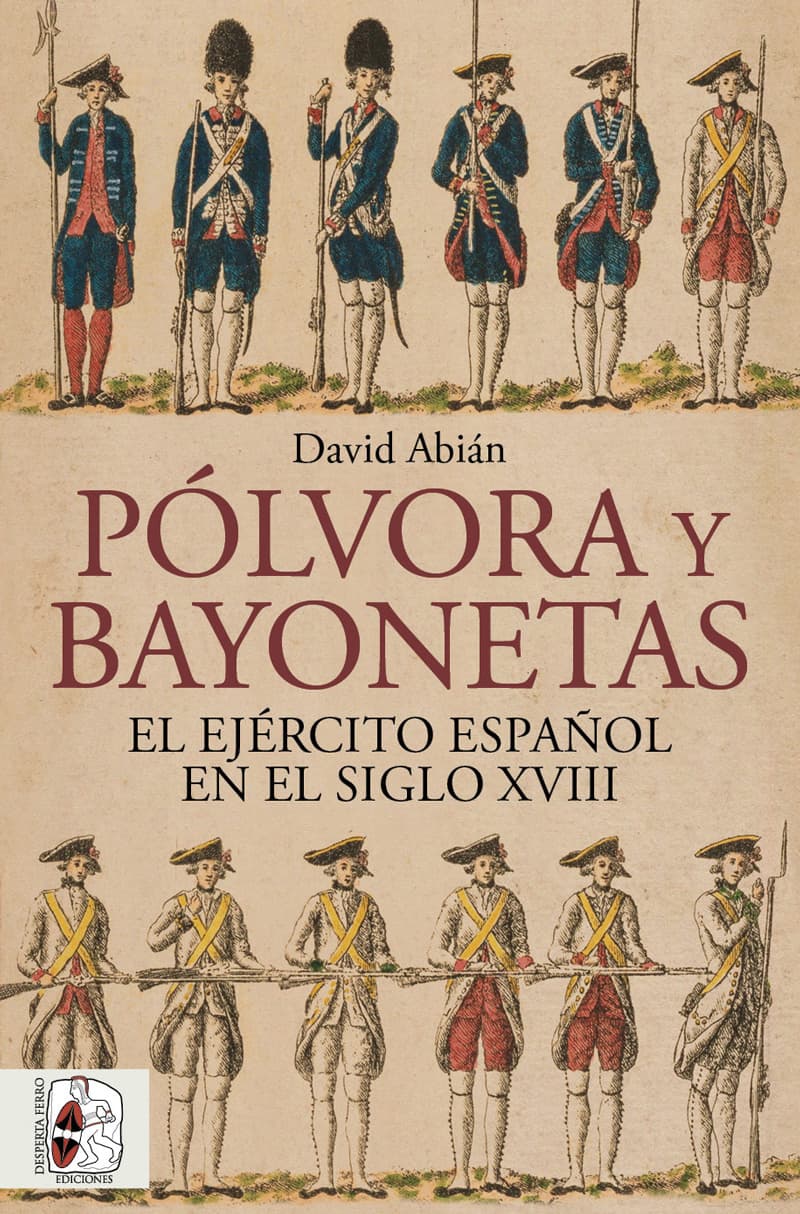 Bayonetas y pólvora. Pólvora y bayonetas. El Ejército español en el siglo XVIII, de David Abián, Historia de España